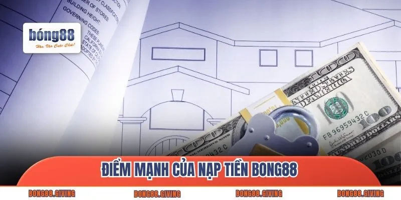 Điểm mạnh của nạp tiền Bong88