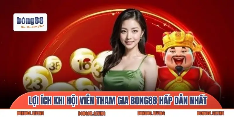 Lợi ích khi hội viên tham gia Bong88 hấp dẫn nhất
