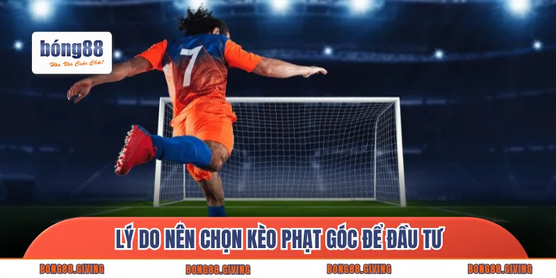 Lý do nên chọn kèo phạt góc để đầu tư