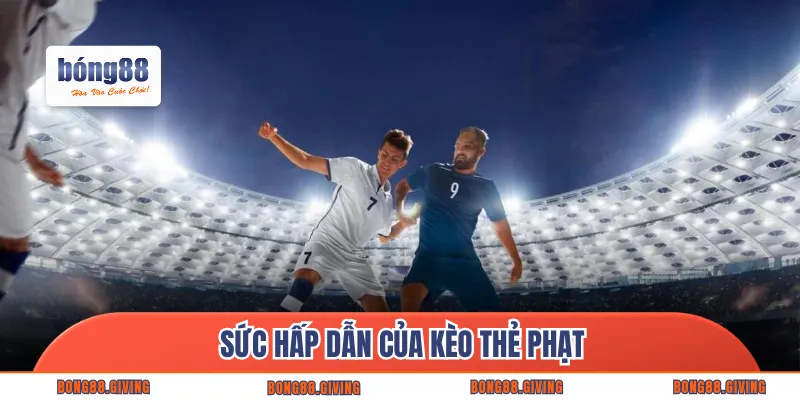 Sức hấp dẫn của kèo thẻ phạt