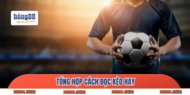 Tổng hợp cách đọc kèo hay
